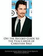 Off the Record Guide to the Film Career of Christian Bale