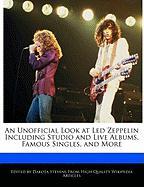 An Unofficial Look at Led Zeppelin Including Studio and Live Albums, Famous Singles, and More