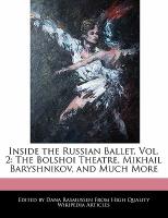 Inside the Russian Ballet, Vol. 2: The Bolshoi Theatre, Mikhail Baryshnikov, and Much More
