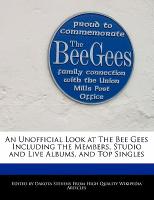 An Unofficial Look at the Bee Gees Including the Members, Studio and Live Albums, and Top Singles