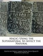 Magic: Using the Supernatural to Affect the Natural