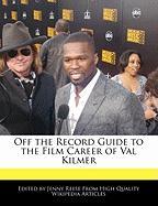 Off the Record Guide to the Film Career of Val Kilmer