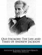 Old Hickory: The Life and Times of Andrew Jackson