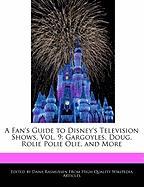 A Fan's Guide to Disney's Television Shows, Vol. 9: Gargoyles, Doug, Rolie Polie Olie, and More