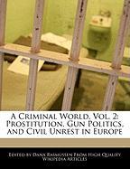 A Criminal World, Vol. 2: Prostitution, Gun Politics, and Civil Unrest in Europe