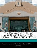 The Unauthorized Guide Walt Disney Films and Its History of Live Action Movies