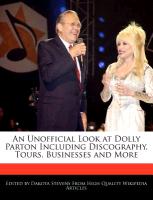 An Unofficial Look at Dolly Parton Including Discography, Tours, Businesses and More