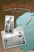 Glory of the Silver King: The Golden Age of Tarpon Fishing