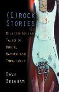 Crock Stories: Million-Dollar Tales of Music, Mayhem & Immaturity