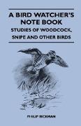 A Bird Watcher's Note Book - Studies of Woodcock, Snipe and Other Birds