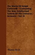 The Works of Ralph Cudworth - Containing the True Intellectual System of the Universe, Sermons - Vol. II