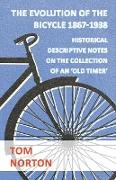 The Evolution of the Bicycle 1867-1938 - Historical Descriptive Notes on the Collection of an 'Old Timer'