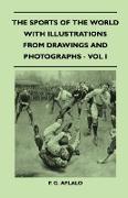 The Sports of the World with Illustrations from Drawings and Photographs - Vol I