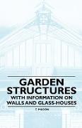 Garden Structures - With Information on Walls and Glass-Houses