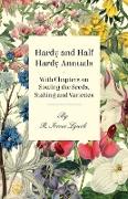 Hardy and Half Hardy Annuals - With Chapters on Sowing the Seeds, Staking and Varieties