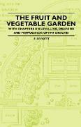 The Fruit and Vegetable Garden - With Chapters on Levelling, Draining and Preparation of the Ground