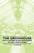 The Greenhouse - With Chapters on the Management of Small Greenhouses