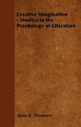 Creative Imagination - Studies in the Psychology of Literature