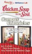Chicken Soup for the Soul: Campus Chronicles: 101 Inspirational, Supportive, and Humorous Stories about Life in College