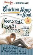 Chicken Soup for the Soul: Teens Talk Tough Times: Stories about the Hardest Parts of Being a Teenager