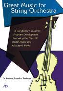 Great Music for String Orchestra: A Conductor's Guide to Program Development Featuring the Top 100 Intermediate and Advanced Works