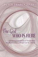 The God Who Is Here: A Contemplative Guide to Transforming Your Relationship with God and the Church