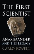 The First Scientist: Anaximander and His Legacy