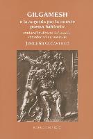 Gilgamesh: O la Angustia Por la Muerte (Poema Babilonio)