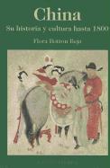 China: Su Historia y Cultura Hasta 1800 = China