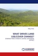 WHAT DRIVES LAND USE/COVER CHANGE?