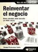 Reinventar el negocio : para vender más barato o más caro