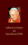 Aufbruch im Glauben mit Papst Johannes XXIII