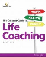 Greatest Guide to Life Coaching: One Life - Live It!