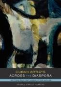 Cuban Artists Across the Diaspora: Setting the Tent Against the House