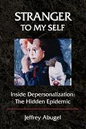 Stranger to My Self: Inside Depersonalization: The Hidden Epidemic