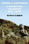 Greeks and Parthians in Mesopotamia and Beyond, 331 BC-AD 224