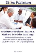 Arbeitsmarktreform. Was u.a. Gerhard Schröder dazu sagt