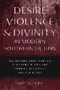 Desire, Violence, & Divinity in Modern Southern Fiction