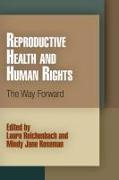 Reproductive Health and Human Rights: The Way Forward