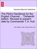 The Pilot's Handbook for the English Channel ... Thirteenth Edition. Revised to Present Date by Commander T. A. Hull