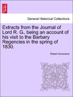 Extracts from the Journal of Lord R. G., Being an Account of His Visit to the Barbary Regencies in the Spring of 1830