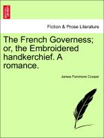 The French Governess, Or, the Embroidered Handkerchief. a Romance