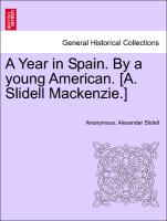 A Year in Spain. By a young American. [A. Slidell Mackenzie.] vol. I, 3rd edition