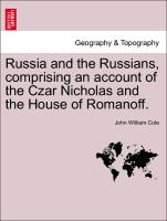 Russia and the Russians, Comprising an Account of the Czar Nicholas and the House of Romanoff