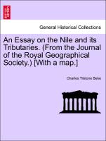 An Essay on the Nile and Its Tributaries. (from the Journal of the Royal Geographical Society.) [With a Map.]