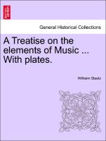 A Treatise on the Elements of Music ... with Plates