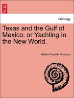 Texas and the Gulf of Mexico: or Yachting in the New World. VOL. I