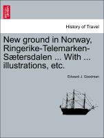 New ground in Norway, Ringerike-Telemarken-Sætersdalen ... With ... illustrations, etc