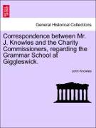 Correspondence Between Mr. J. Knowles and the Charity Commissioners, Regarding the Grammar School at Giggleswick