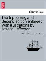 The Trip to England . Second Edition Enlarged. with Illustrations by Joseph Jefferson